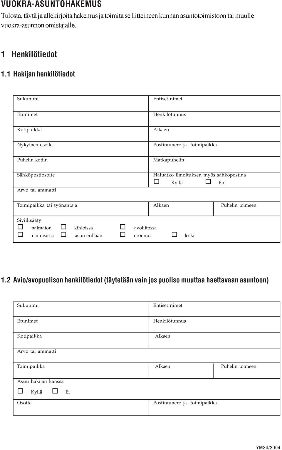 Haluatko ilmoituksen myös sähköpostina Kyllä En Toimipaikka tai työnantaja Alkaen Puhelin toimeen Siviilisääty naimaton kihloissa avoliitossa naimisissa asuu erillään eronnut leski 1.