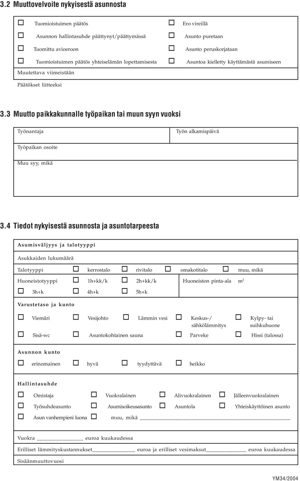 3 Muutto paikkakunnalle työpaikan tai muun syyn vuoksi Työnantaja Työn alkamispäivä Työpaikan osoite Muu syy, mikä 3.