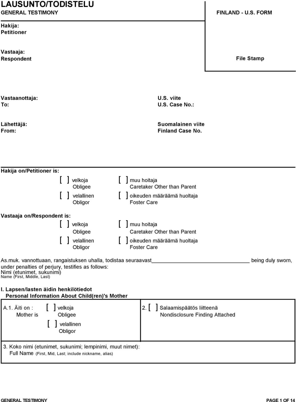 Hakija on/petitioner is: [ ] velkoja [ ] muu hoitaja Obligee Caretaker Other than Parent [ ] velallinen [ ] oikeuden määräämä huoltaja Obligor Foster Care Vastaaja on/respondent is: [ ] velkoja [ ]