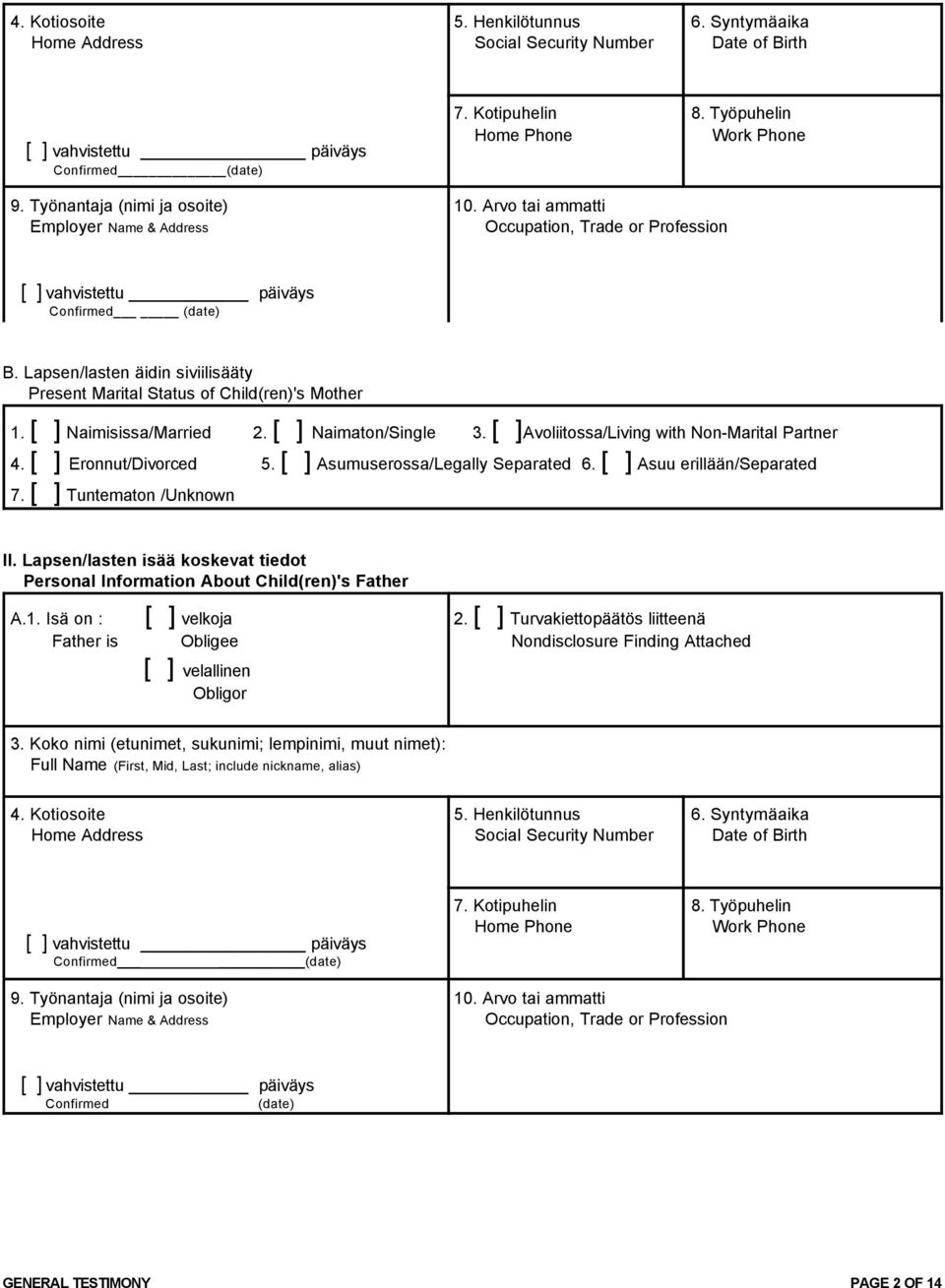 Lapsen/lasten äidin siviilisääty Present Marital Status of Child(ren)'s Mother 1. [ ] Naimisissa/Married 2. [ ] Naimaton/Single 3. [ ]Avoliitossa/Living with Non-Marital Partner 4.