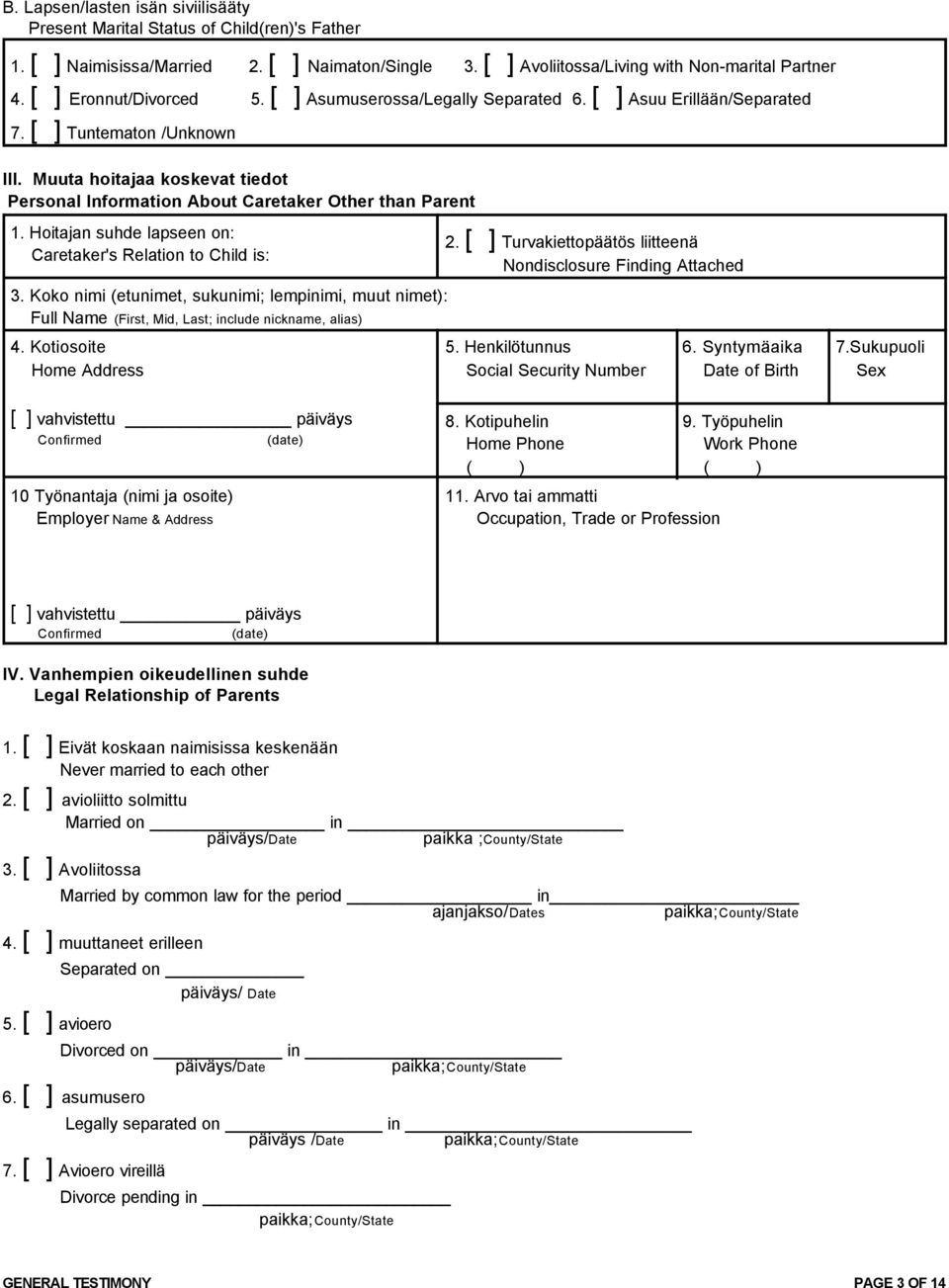 Muuta hoitajaa koskevat tiedot Personal Information About Caretaker Other than Parent 1. Hoitajan suhde lapseen on: Caretaker's Relation to Child is: 3.