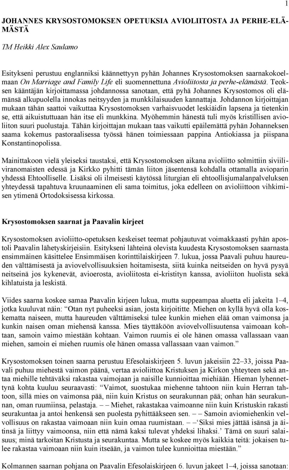 Teoksen kääntäjän kirjoittamassa johdannossa sanotaan, että pyhä Johannes Krysostomos oli elämänsä alkupuolella innokas neitsyyden ja munkkilaisuuden kannattaja.