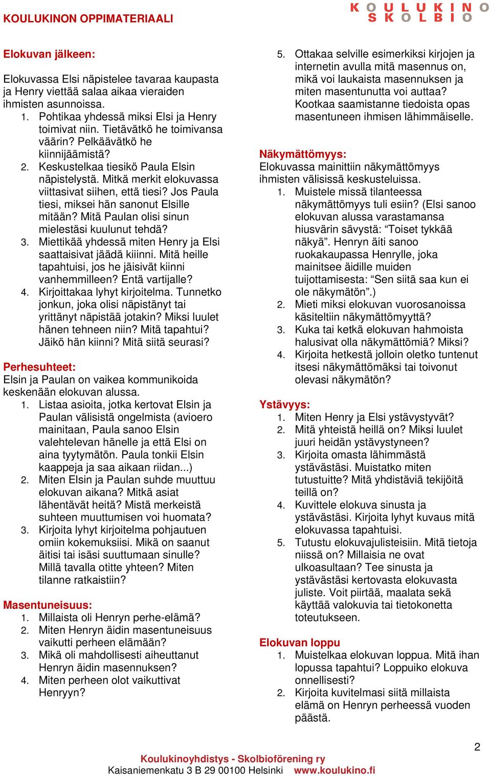 Jos Paula tiesi, miksei hän sanonut Elsille mitään? Mitä Paulan olisi sinun mielestäsi kuulunut tehdä? 3. Miettikää yhdessä miten Henry ja Elsi saattaisivat jäädä kiiinni.