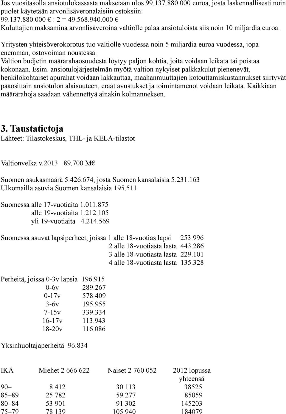 Yritysten yhteisöverokorotus tuo valtiolle vuodessa noin 5 miljardia euroa vuodessa, jopa enemmän, ostovoiman noustessa.