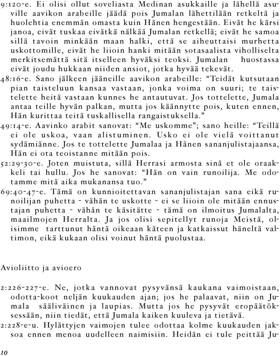 sotasaalista viholliselta merkitsemättä sitä itselleen hyväksi teoksi. Jumalan huostassa eivät joudu hukkaan niiden ansiot, jotka hyvää tekevät. 48:16-e.