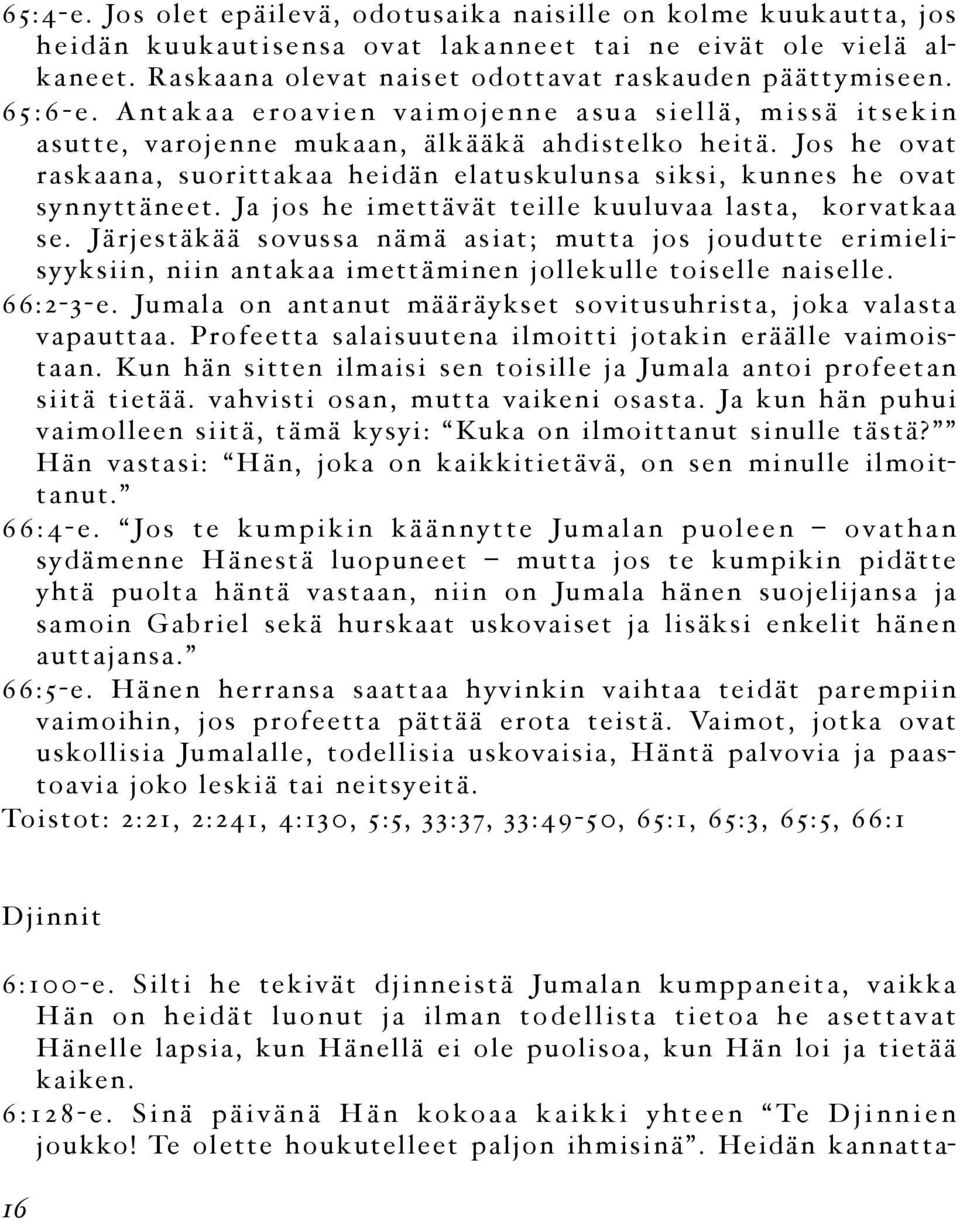 Jos he ovat raskaana, suorittakaa heidän elatuskulunsa siksi, kunnes he ovat synnyttäneet. Ja jos he imettävät teille kuuluvaa lasta, kor vatkaa se.