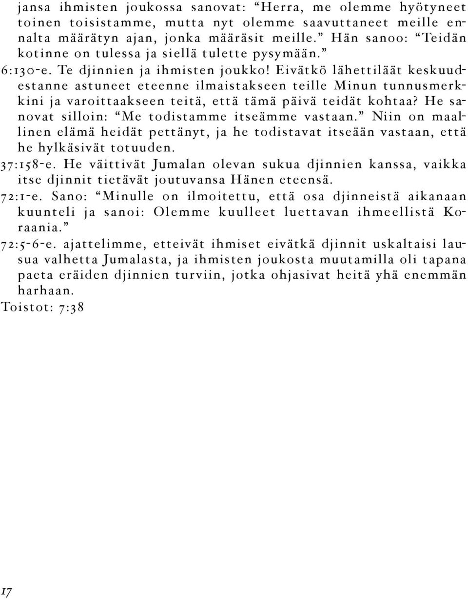 Eivätkö lähettiläät keskuudestanne astuneet eteenne ilmaistakseen teille Minun tunnusmerkkini ja varoittaakseen teitä, että tämä päivä teidät kohtaa?