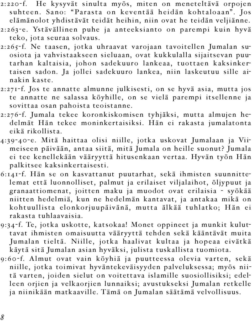 Ne taasen, jotka uhraavat varojaan tavoitellen Jumalan suosiota ja vahvistaakseen sieluaan, ovat kukkulalla sijaitsevan puutarhan kaltaisia, johon sadekuuro lankeaa, tuottaen kaksinkertaisen sadon.