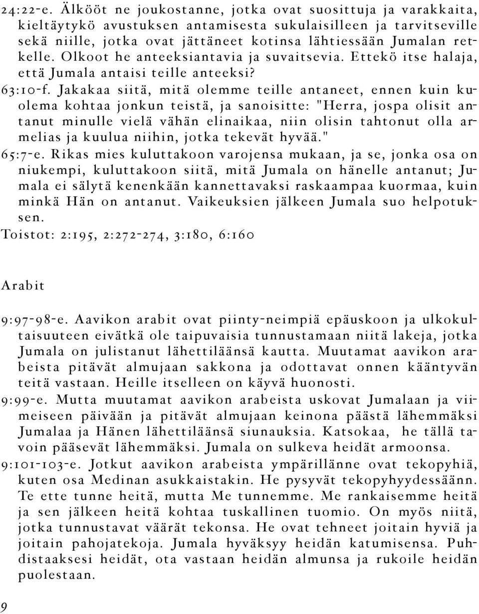 Olkoot he anteeksiantavia ja suvaitsevia. Ettekö itse halaja, että Jumala antaisi teille anteeksi? 63:10-f.