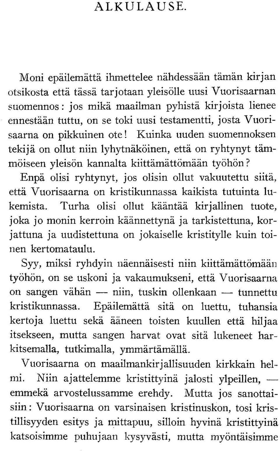 testamentti, josta Vuorisaarna on pikkuinen ote! Kuinka uuden suomennoksen tekijä on ollut niin lyhytnäköinen, että on ryhtynyt tämmöiseen yleisön kannalta kiittämättömään työhön?