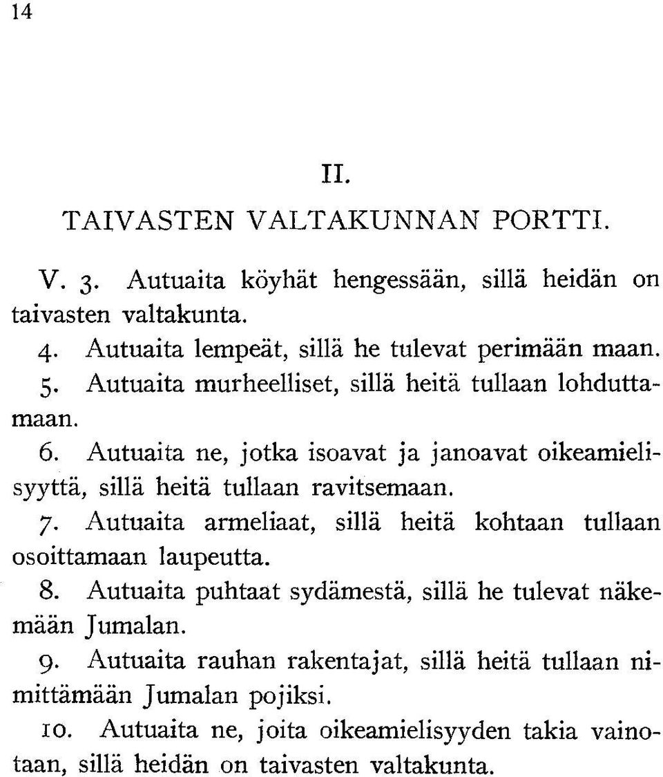 Autuaita ne, jotka isoavat ja janoavat oikeamielisyyttä, sillä heitä tullaan ravitsemaan. 7.