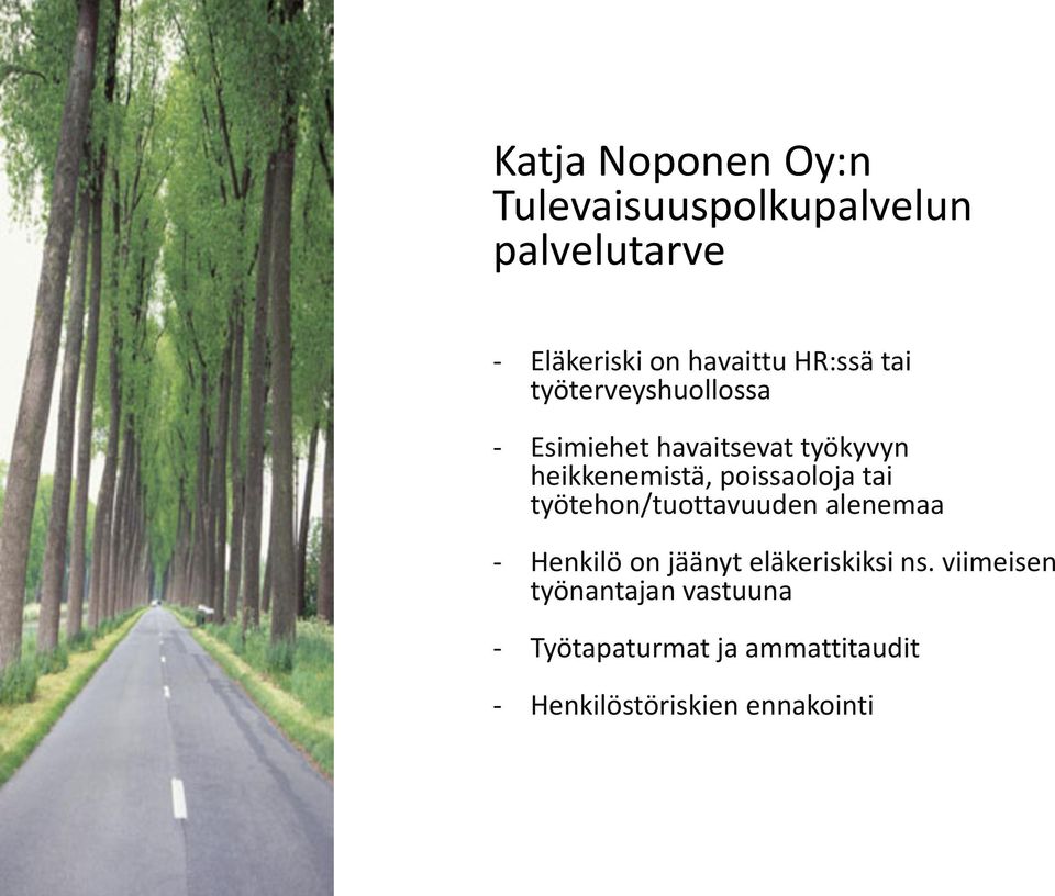 poissaoloja tai työtehon/tuottavuuden alenemaa - Henkilö on jäänyt eläkeriskiksi ns.