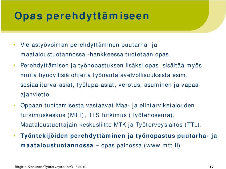 sosiaaliturva-asiat, työlupa-asiat, verotus, asuminen ja vapaaajanvietto.