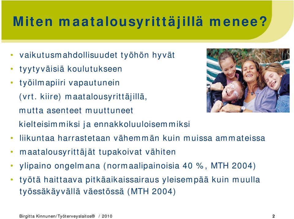 vähemmän kuin muissa ammateissa maatalousyrittäjät tupakoivat vähiten ylipaino ongelmana (normaalipainoisia 40 %, MTH 2004)