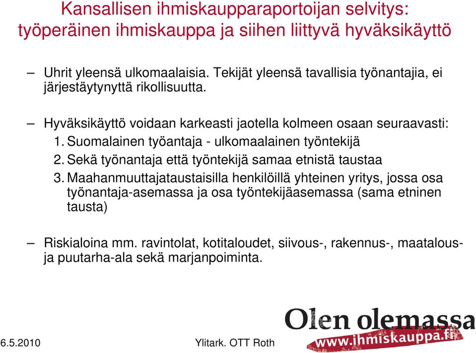 Suomalainen työantaja - ulkomaalainen työntekijä 2. Sekä työnantaja että työntekijä samaa etnistä taustaa 3.