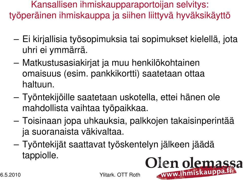 pankkikortti) saatetaan ottaa haltuun. Työntekijöille saatetaan uskotella, ettei hänen ole mahdollista vaihtaa työpaikkaa.