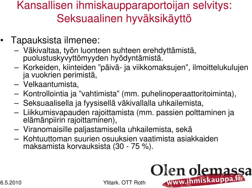 Korkeiden, kiinteiden päivä- ja viikkomaksujen, ilmoittelukulujen ja vuokrien perimistä, Velkaantumista, Kontrollointia ja vahtimista (mm.