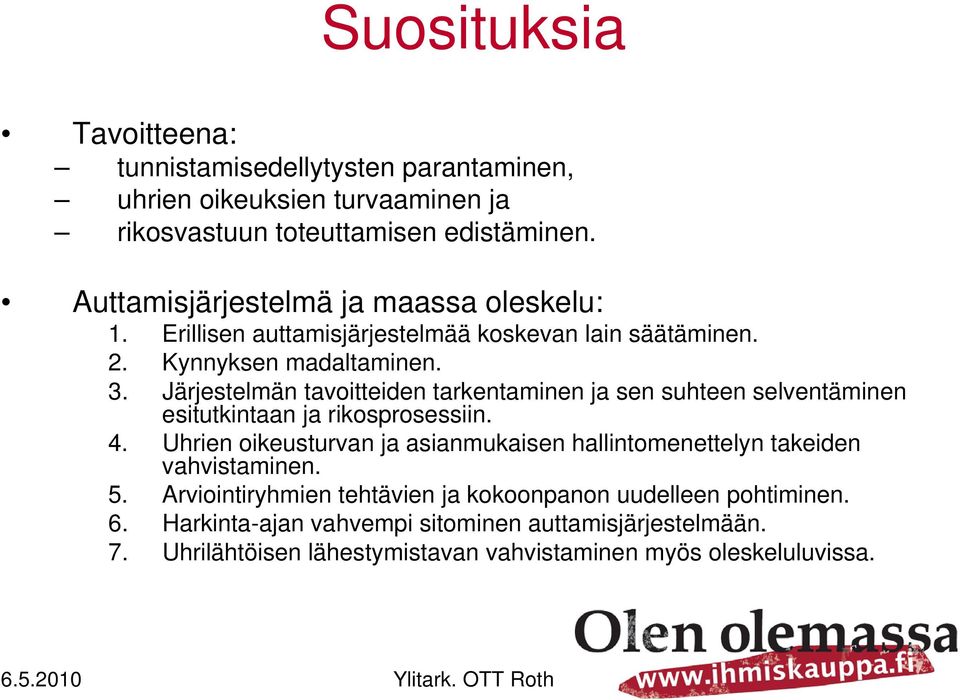 Järjestelmän tavoitteiden tarkentaminen ja sen suhteen selventäminen esitutkintaan ja rikosprosessiin. 4.