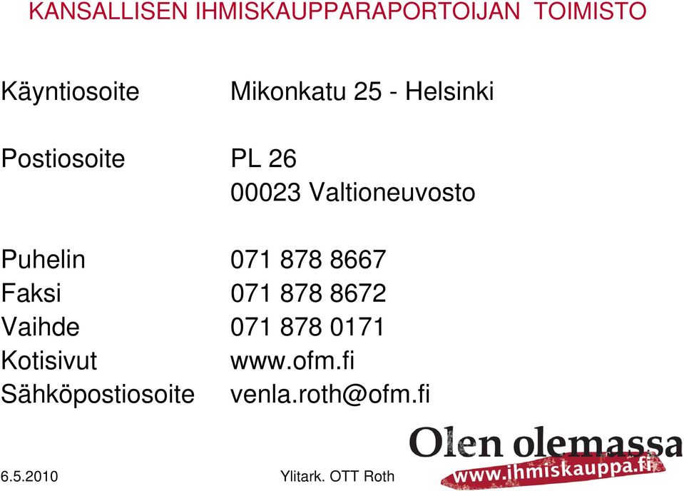 Valtioneuvosto Puhelin 071 878 8667 Faksi 071 878 8672