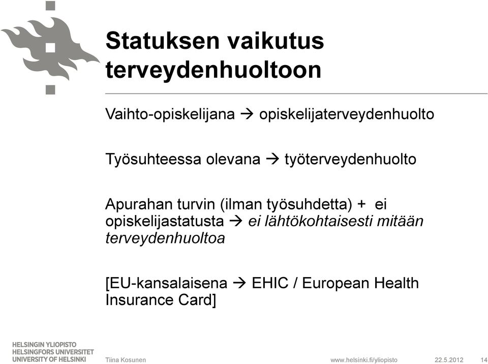 Apurahan turvin (ilman työsuhdetta) + ei opiskelijastatusta ei