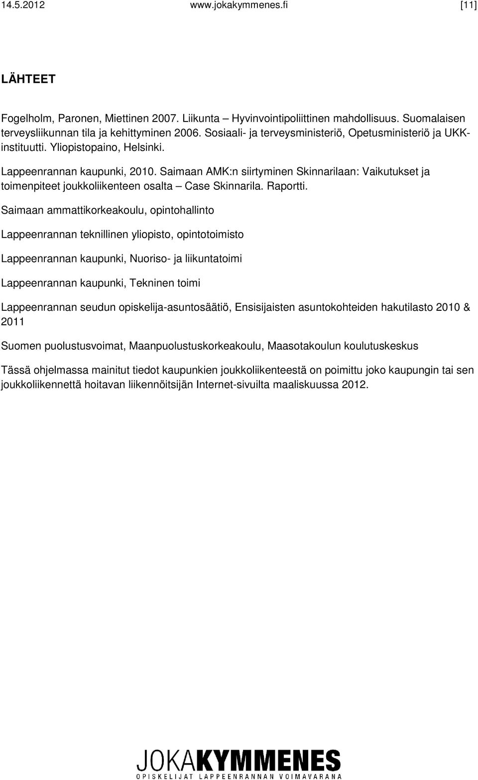 Saimaan AMK:n siirtyminen Skinnarilaan: Vaikutukset ja toimenpiteet joukkoliikenteen osalta Case Skinnarila. Raportti.