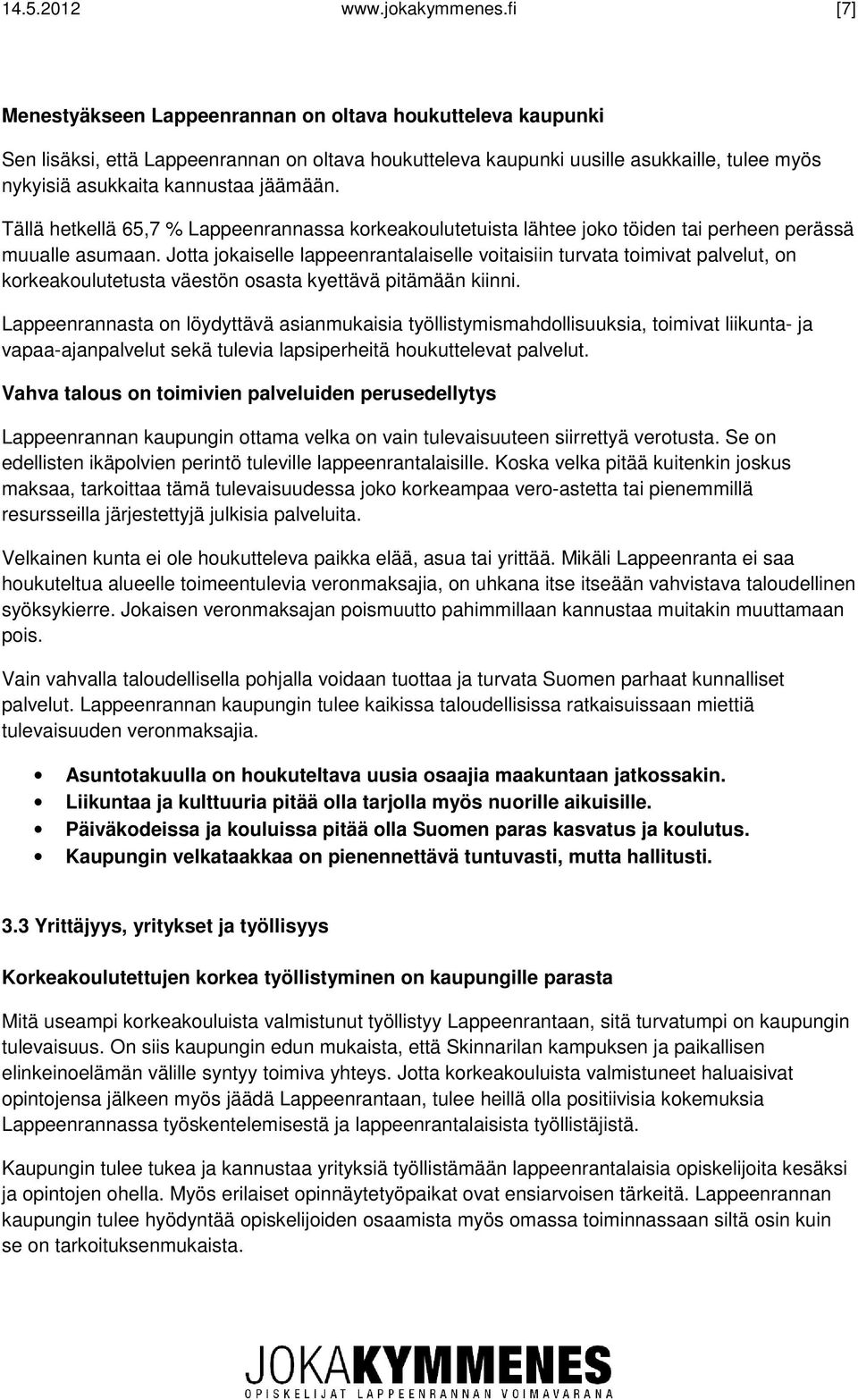 Tällä hetkellä 65,7 % Lappeenrannassa korkeakoulutetuista lähtee joko töiden tai perheen perässä muualle asumaan.