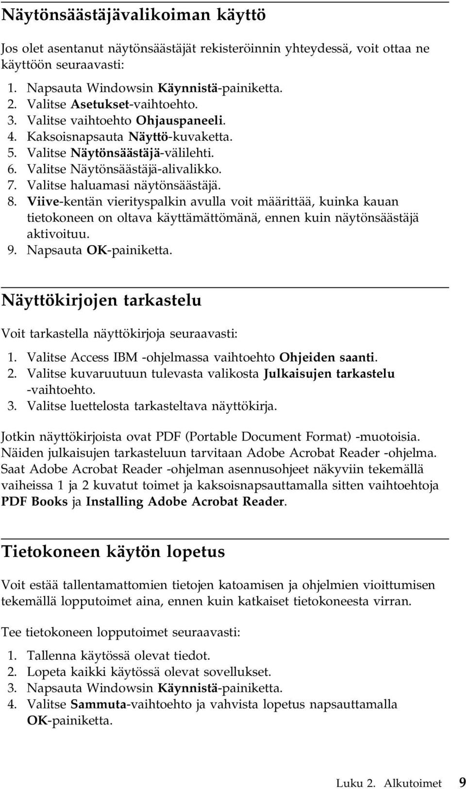 Valitse haluamasi näytönsäästäjä. 8. Viive-kentän vierityspalkin avulla voit määrittää, kuinka kauan tietokoneen on oltava käyttämättömänä, ennen kuin näytönsäästäjä aktivoituu. 9.