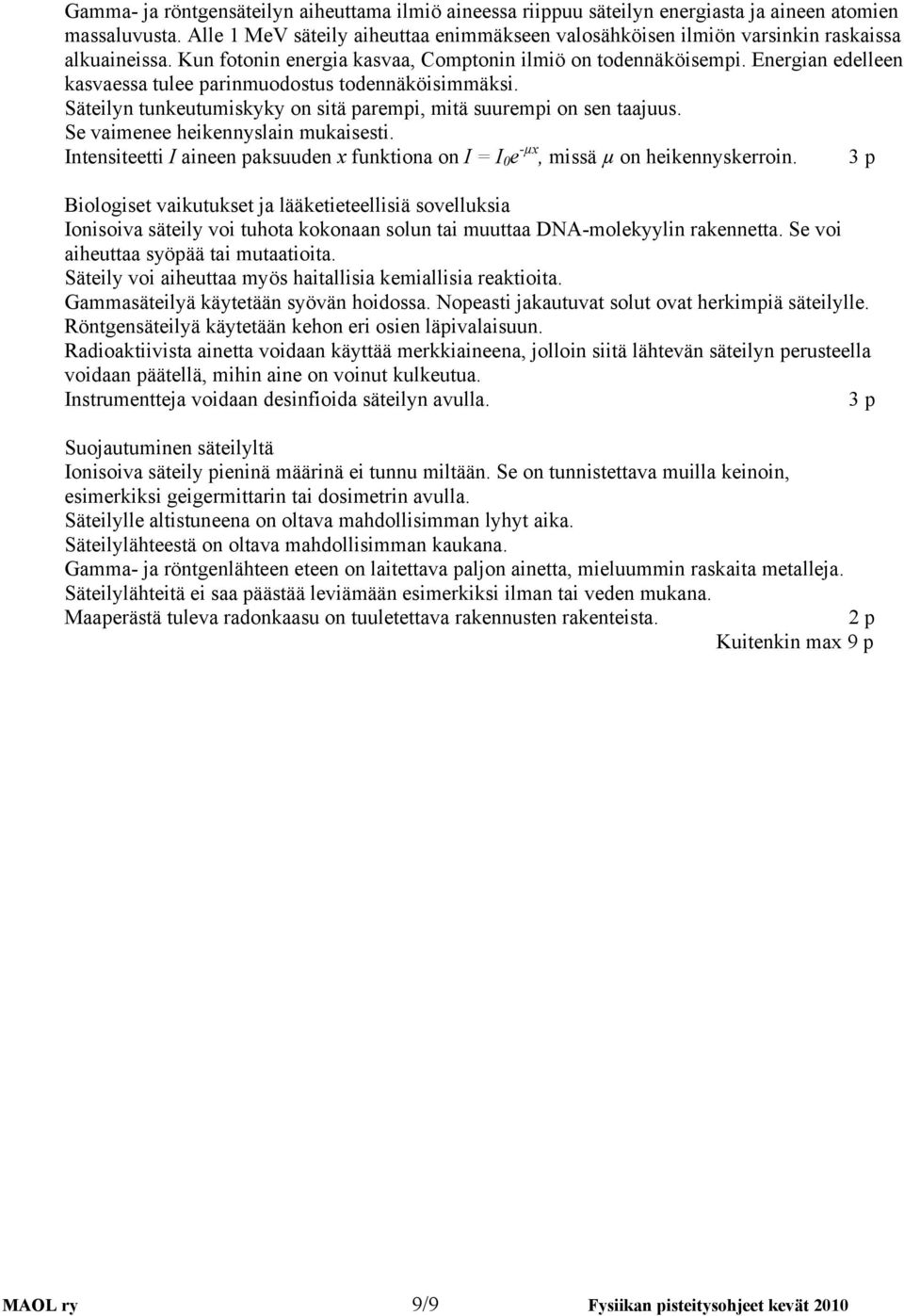 Se vaienee heikennylain ukaieti. Inteniteetti I aineen pakuuden x funktiona on I = I 0 e -µx, iä µ on heikennykerroin.