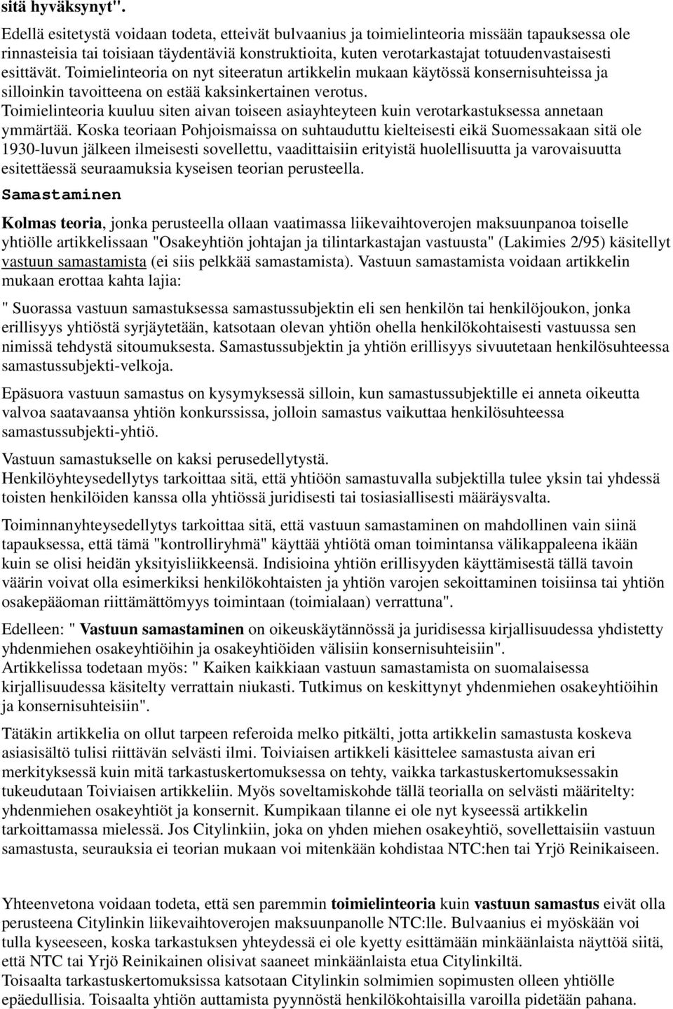 esittävät. Toimielinteoria on nyt siteeratun artikkelin mukaan käytössä konsernisuhteissa ja silloinkin tavoitteena on estää kaksinkertainen verotus.