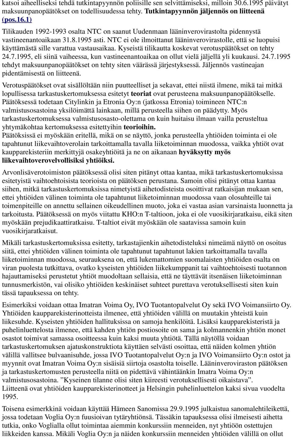 NTC ei ole ilmoittanut lääninverovirastolle, että se luopuisi käyttämästä sille varattua vastausaikaa. Kyseistä tilikautta koskevat verotuspäätökset on tehty 24.7.