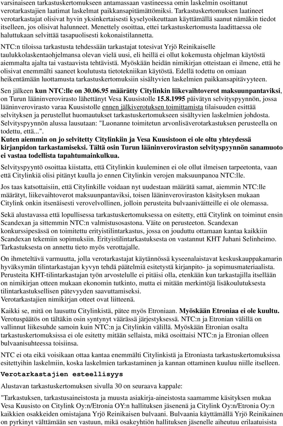 Menettely osoittaa, ettei tarkastuskertomusta laadittaessa ole haluttukaan selvittää tasapuolisesti kokonaistilannetta.