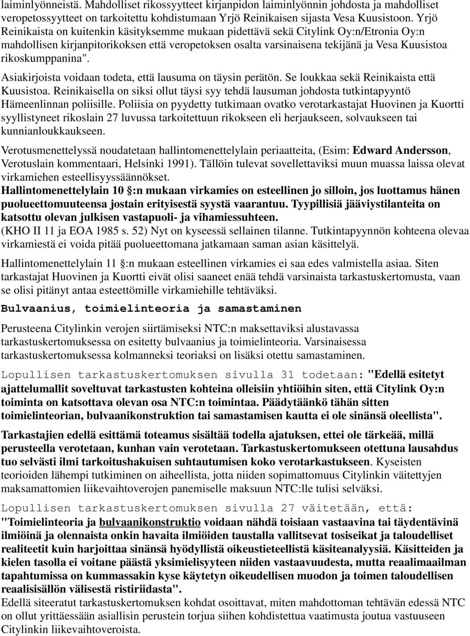 rikoskumppanina". Asiakirjoista voidaan todeta, että lausuma on täysin perätön. Se loukkaa sekä Reinikaista että Kuusistoa.