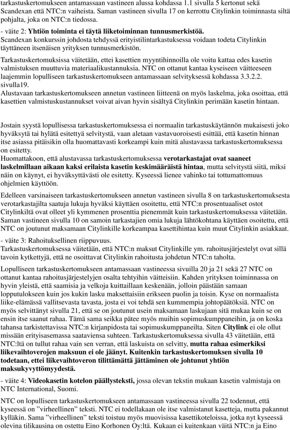 Scandexan konkurssin johdosta tehdyssä erityistilintarkastuksessa voidaan todeta Citylinkin täyttäneen itsenäisen yrityksen tunnusmerkistön.