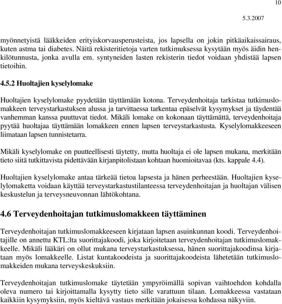 2 Huoltajien kyselylomake Huoltajien kyselylomake pyydetään täyttämään kotona.