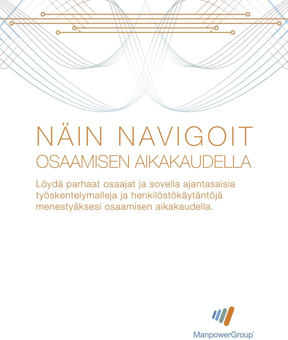 NÄIN NAVIGOIT HOW OSAAMISEN TO NAVIGATE AIKAKAUDELLA: THE HUMAN AGE: Löydä parhaat osaajat Find the ja sovella best