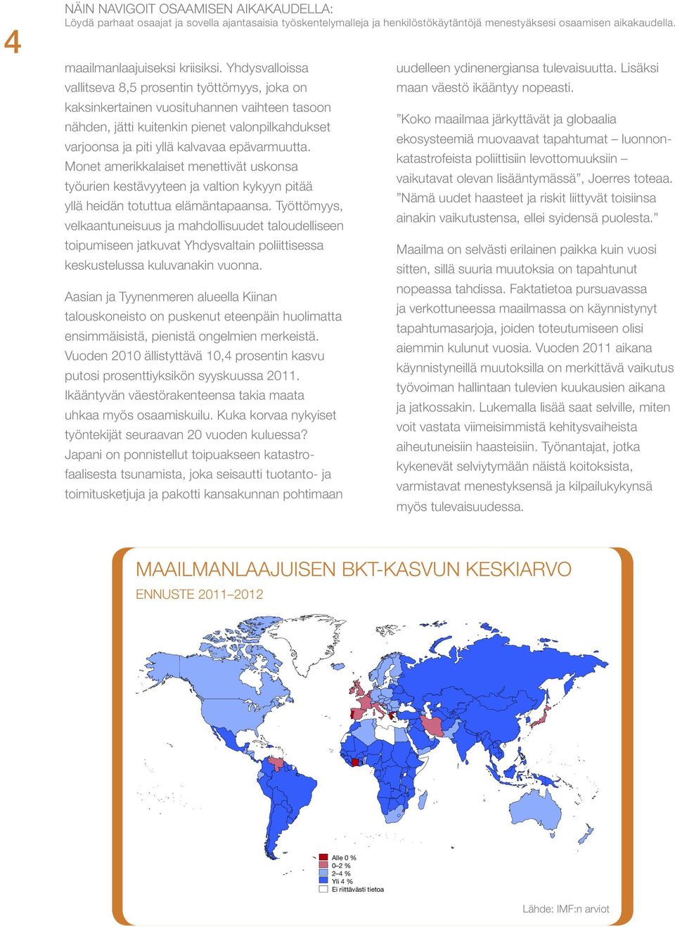 COUNTRY AND REGIONAL PERSPECTIVES Monet amerikkalaiset menettivät uskonsa työurien kestävyyteen ja valtion kykyyn pitää yllä heidän totuttua elämäntapaansa.