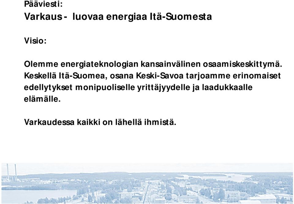 Keskellä Itä-Suomea, osana Keski-Savoa tarjoamme erinomaiset