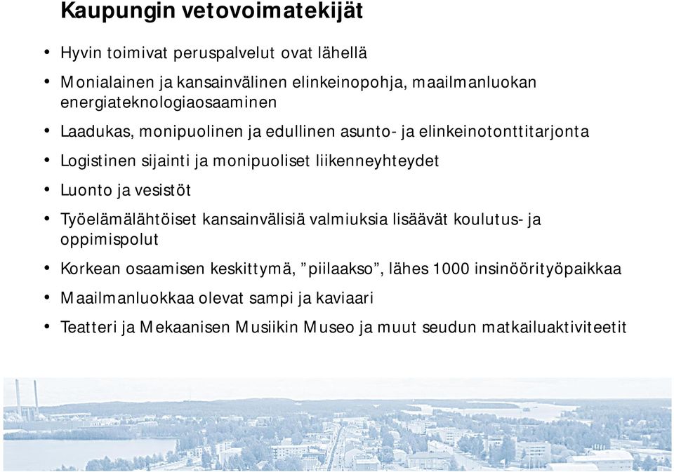 liikenneyhteydet Luonto ja vesistöt Työelämälähtöiset kansainvälisiä valmiuksia lisäävät koulutus- ja oppimispolut Korkean osaamisen