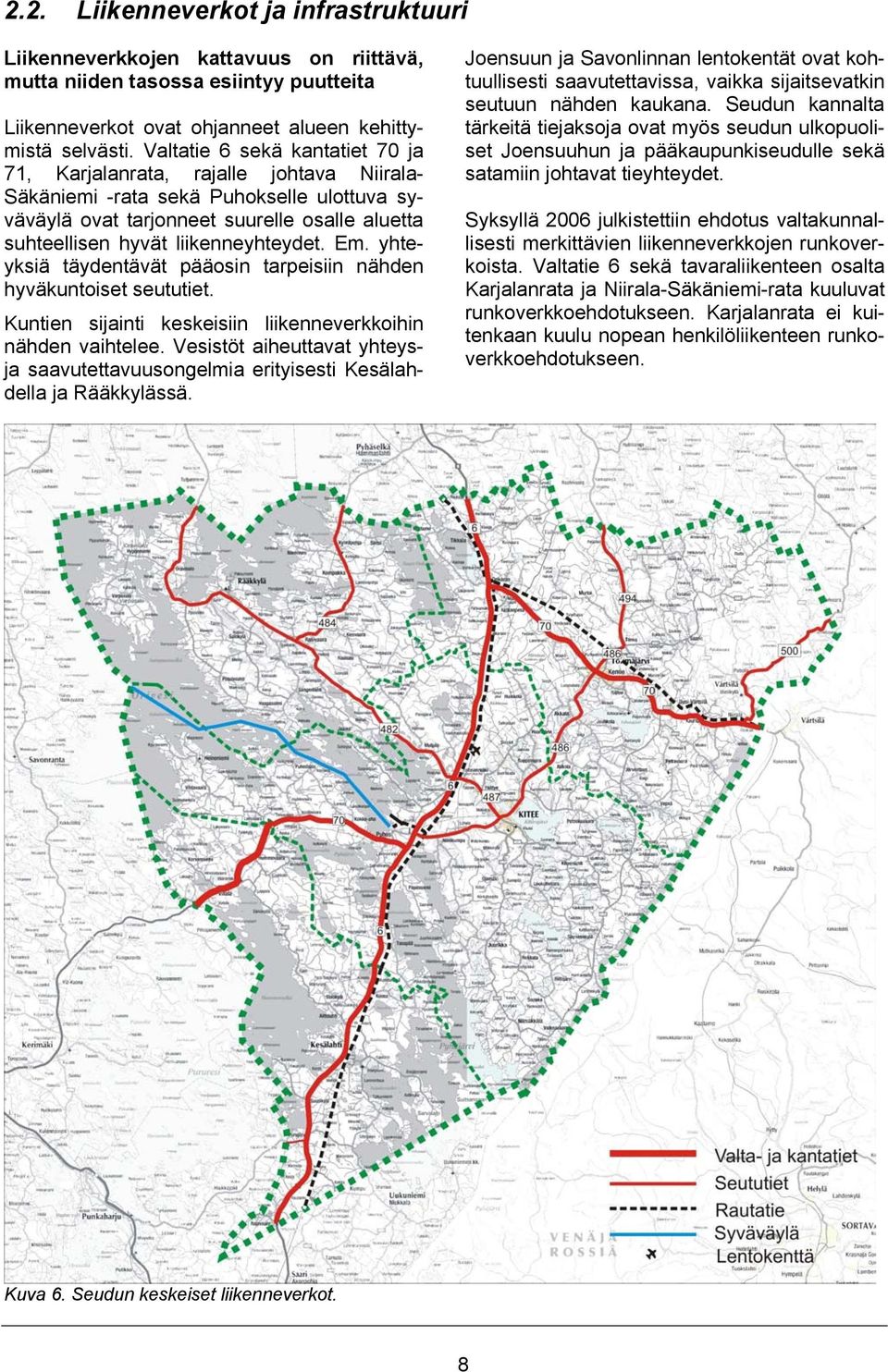 Em. yhteyksiä täydentävät pääosin tarpeisiin nähden hyväkuntoiset seututiet. Kuntien sijainti keskeisiin liikenneverkkoihin nähden vaihtelee.