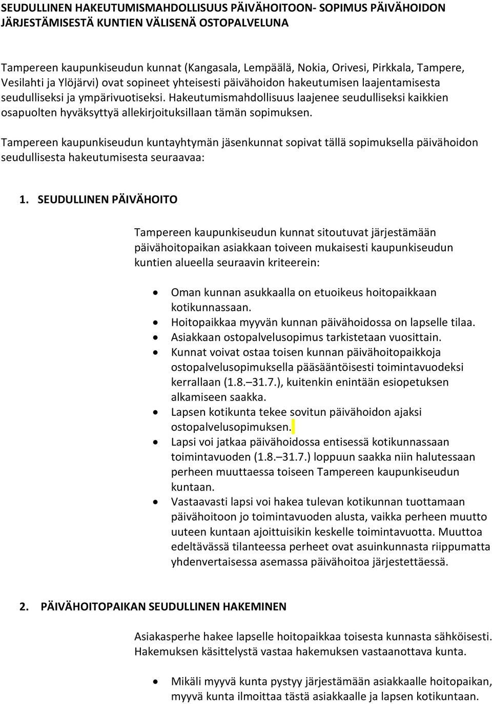 Hakeutumismahdollisuus laajenee seudulliseksi kaikkien osapuolten hyväksyttyä allekirjoituksillaan tämän sopimuksen.