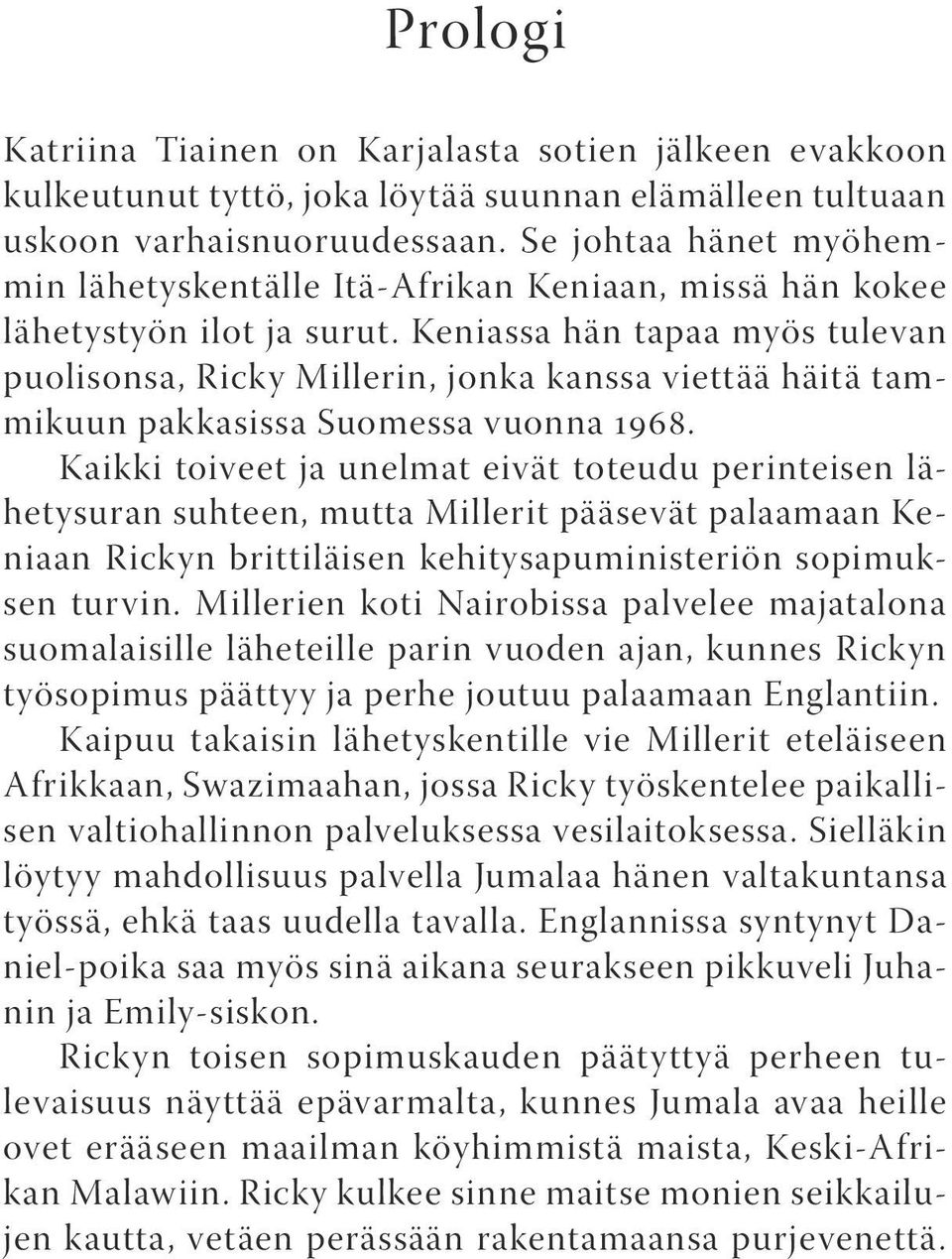 Keniassa hän tapaa myös tulevan puolisonsa, Ricky Millerin, jonka kanssa viettää häitä tammikuun pakkasissa Suomessa vuonna 1968.