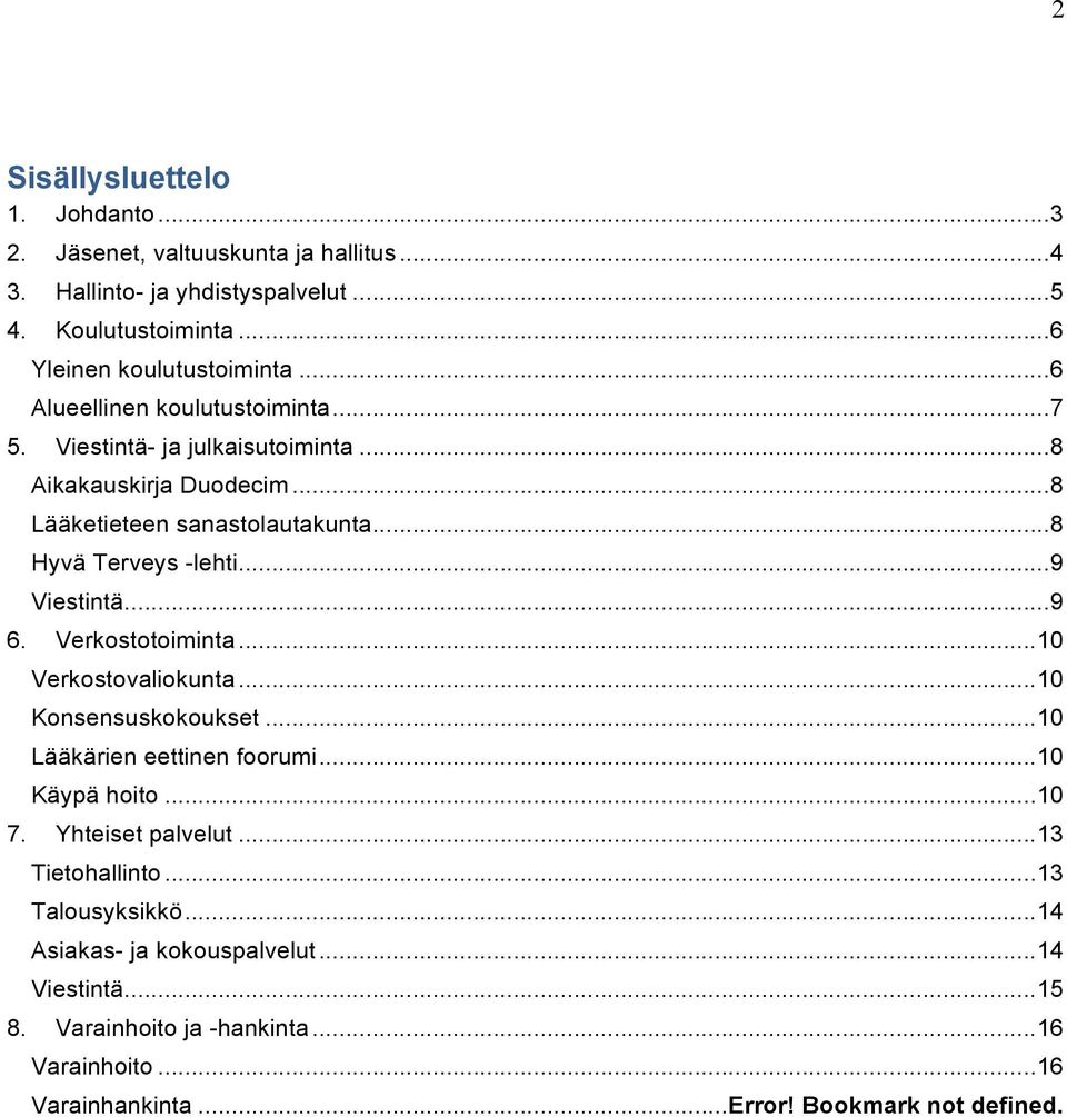 ..9 Viestintä...9 6. Verkostotoiminta...10 Verkostovaliokunta...10 Konsensuskokoukset...10 Lääkärien eettinen foorumi...10 Käypä hoito...10 7. Yhteiset palvelut.