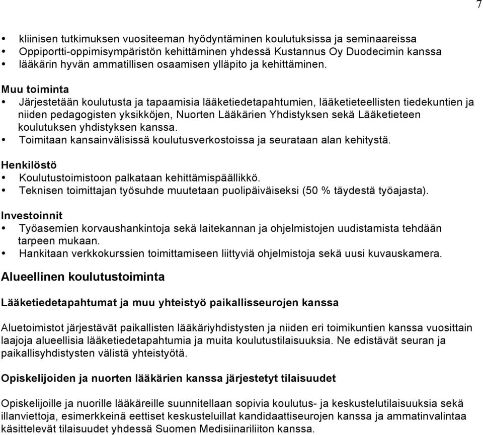 Muu toiminta Järjestetään koulutusta ja tapaamisia lääketiedetapahtumien, lääketieteellisten tiedekuntien ja niiden pedagogisten yksikköjen, Nuorten Lääkärien Yhdistyksen sekä Lääketieteen