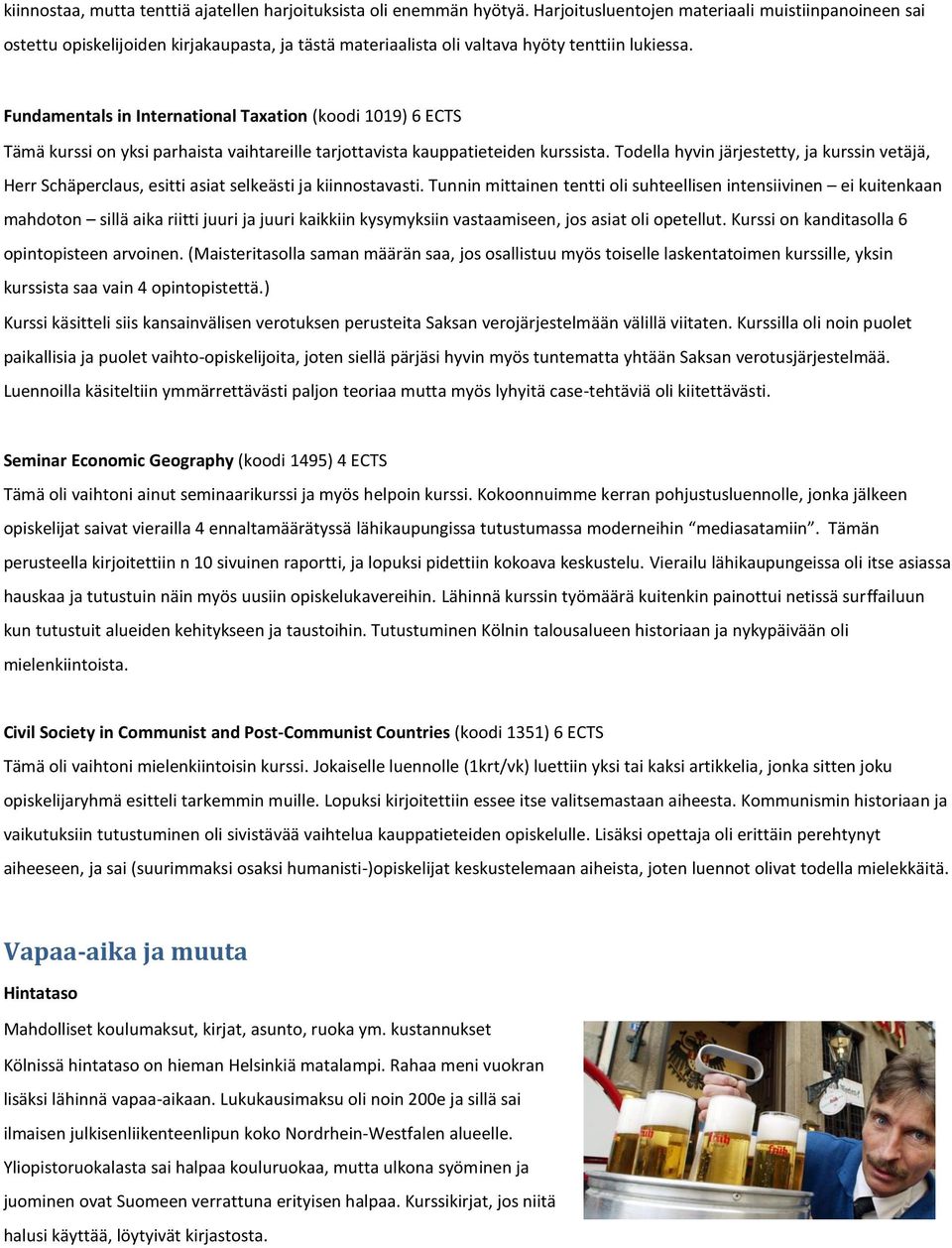 Fundamentals in International Taxation (koodi 1019) 6 ECTS Tämä kurssi on yksi parhaista vaihtareille tarjottavista kauppatieteiden kurssista.