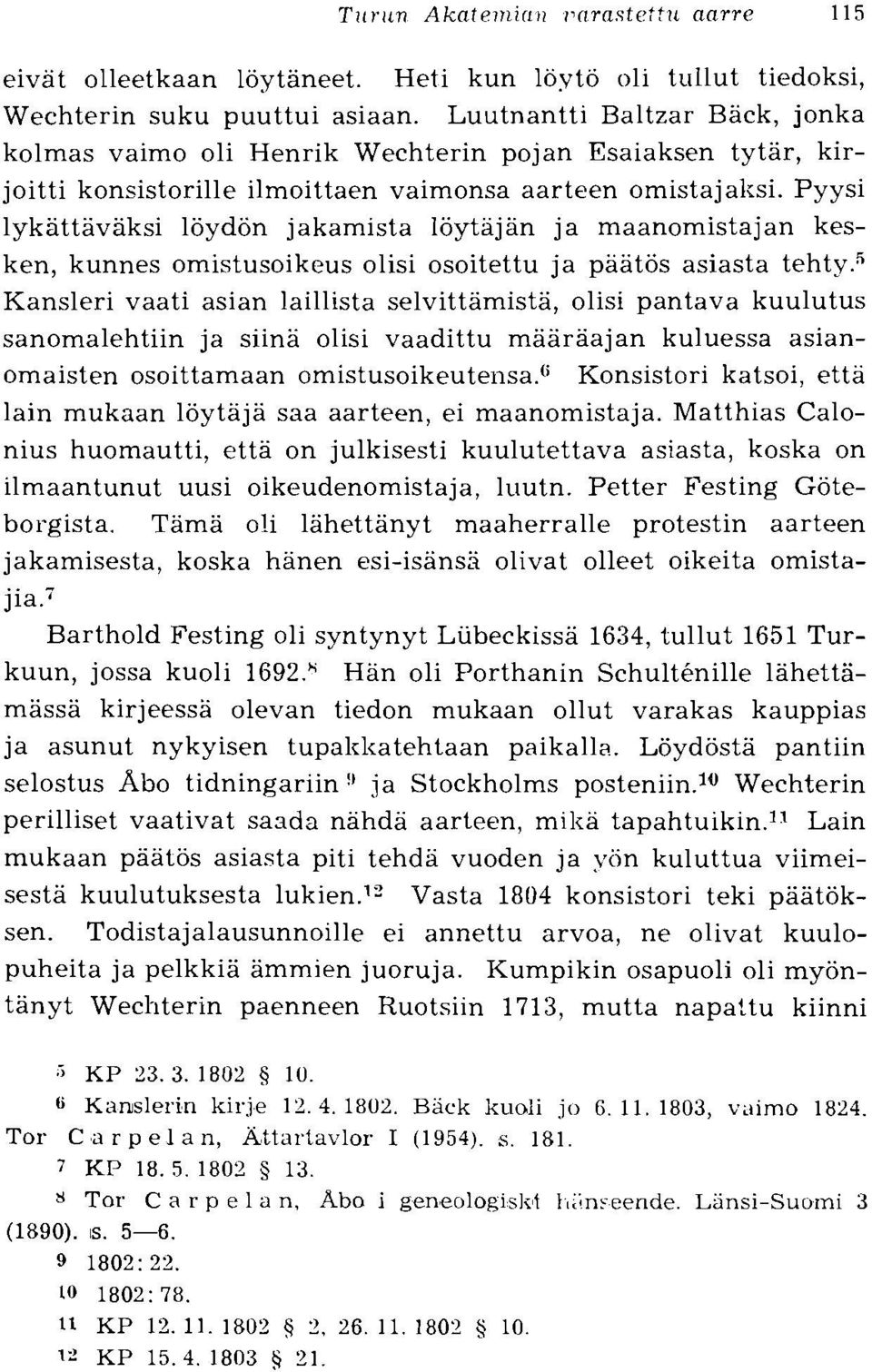 Pyysi lykattavaksi loydon jakamista loytajan ja maanomistajan kesken, kunnes omistusoikeus olisi osoitettu ja paatos asiasta tehty.