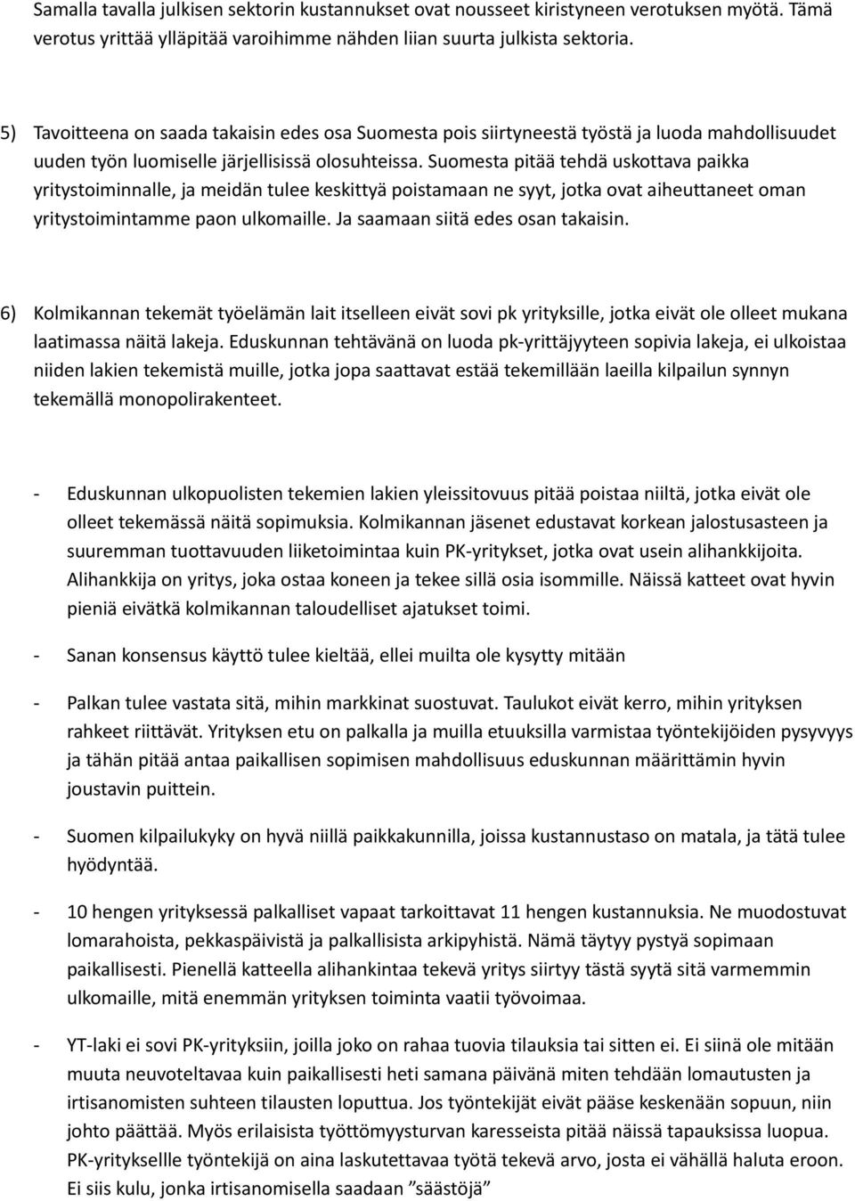 Suomesta pitää tehdä uskottava paikka yritystoiminnalle, ja meidän tulee keskittyä poistamaan ne syyt, jotka ovat aiheuttaneet oman yritystoimintamme paon ulkomaille.