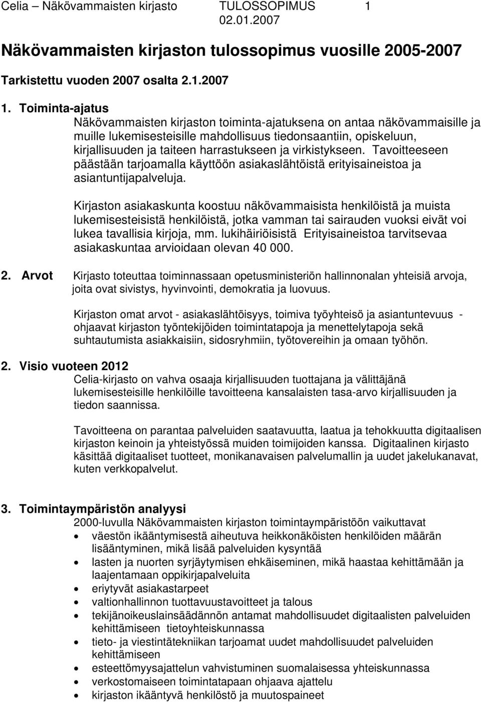 virkistykseen. Tavoitteeseen päästään tarjoamalla käyttöön asiakaslähtöistä erityisaineistoa ja asiantuntijapalveluja.