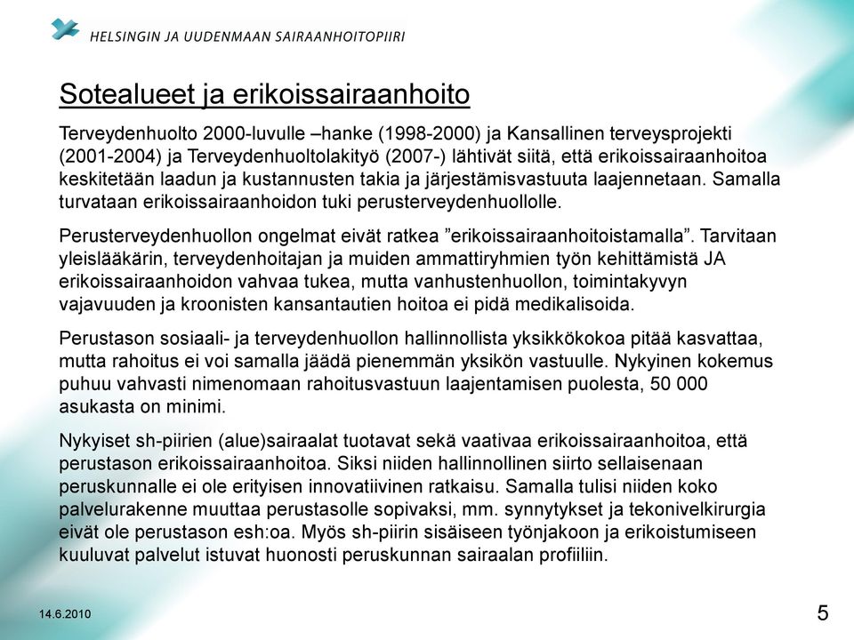 Perusterveydenhuollon ongelmat eivät ratkea erikoissairaanhoitoistamalla.