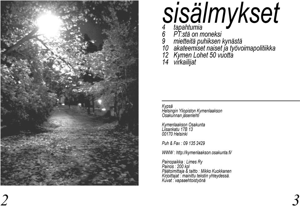 Liisankatu 17B 13 00170 Helsinki Puh & Fax : 09 135 2429 WWW : http://kymenlaakson.osakunta.