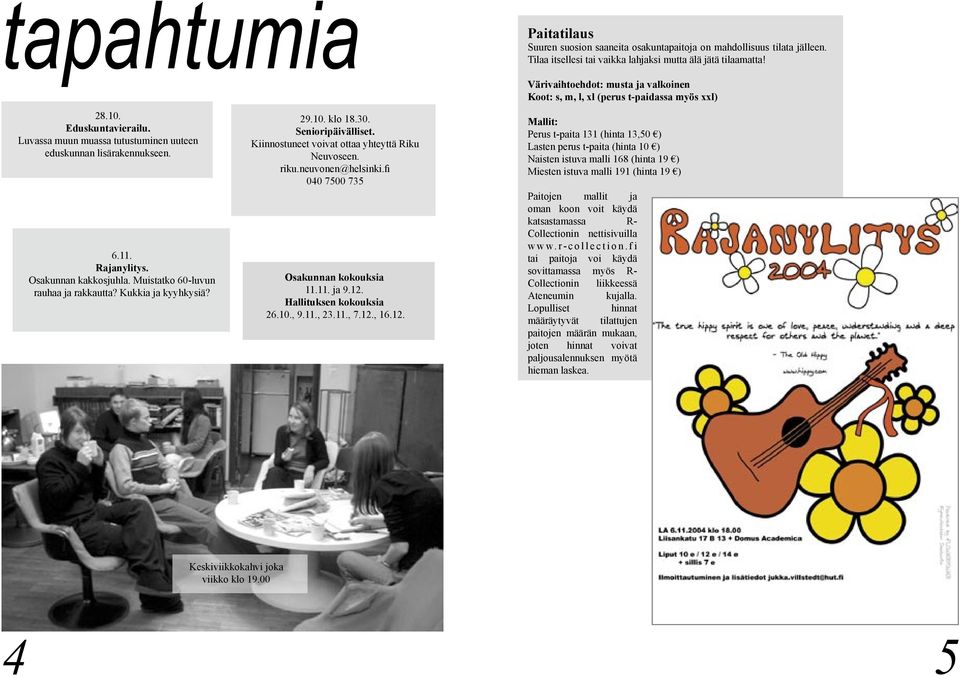 Senioripäivälliset. Kiinnostuneet voivat ottaa yhteyttä Riku Neuvoseen. riku.neuvonen@helsinki.fi 040 7500 735 Osakunnan kokouksia 11.11. ja 9.12. Hallituksen kokouksia 26.10., 9.11., 23.11., 7.12., 16.